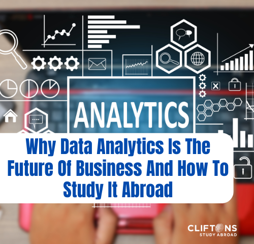 Why Data Analytics Is The Future Of Business And How To Study It Abroad