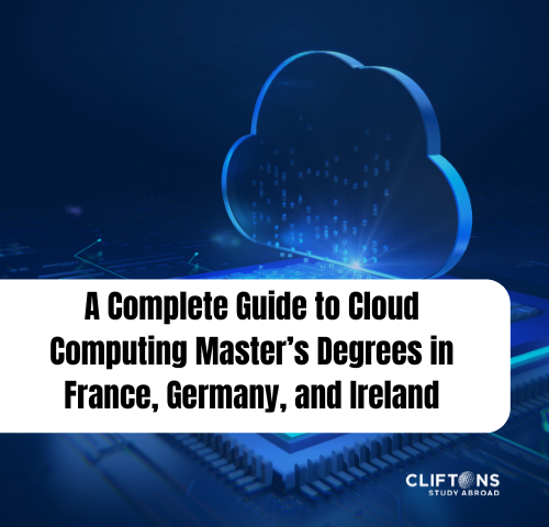 A Complete Guide to Cloud Computing Master’s Degrees in France, Germany, and Ireland
