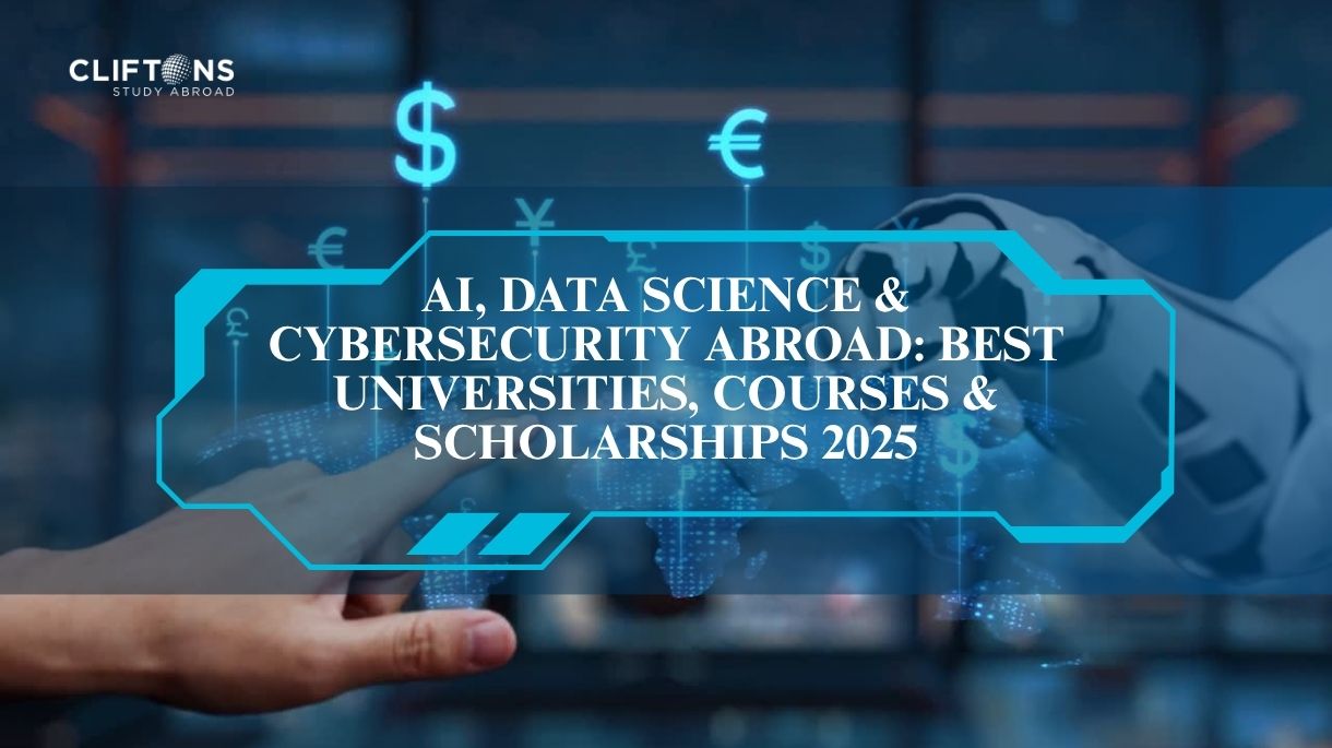 AI, Data Science & Cybersecurity Abroad: Best Universities, Courses & Scholarships 2025