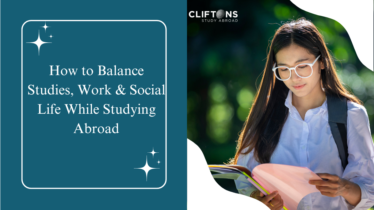 How to Balance Studies, Work & Social Life While Studying Abroad